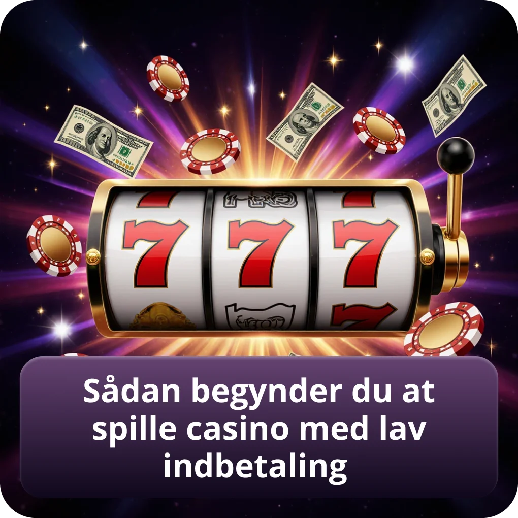 Sådan begynder du at spille casino med lav indbetaling trin for trin Sådan begynder du at spille casino med lav indbetaling